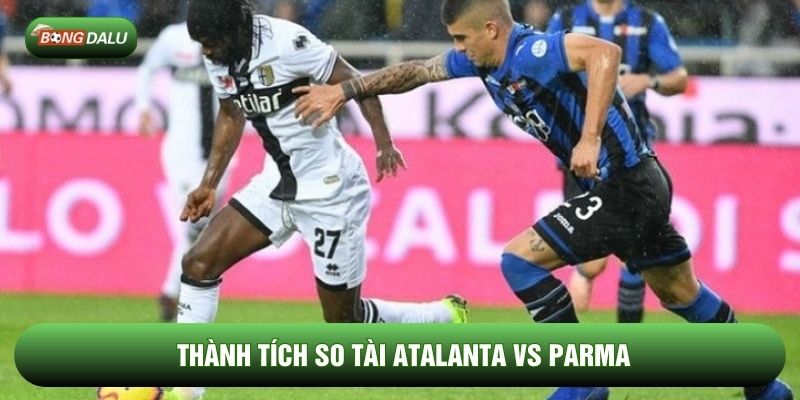 Thành tích so tài Atalanta vs Parma